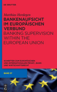 Title: Bankenaufsicht im Europäischen Verbund: Banking Supervision within the European Union, Author: Matthias Herdegen