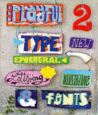 Playful Type 2: Ephemeral Lettering and Illustrative Fonts