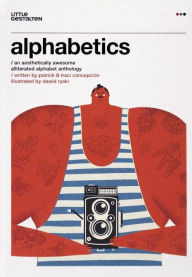 Title: Alphabetics: An Aesthetically Awesome Alliterated Alphabet Anthology, Author: Patrick Concepcion