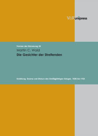 Title: Die Gesichter der Streitenden: Erzahlung, Drama und Diskurs des Dreissigjahrigen Krieges, 1830 bis 1933, Author: Martin C Wald