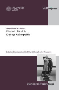 Title: Kreiskys Aussenpolitik: Zwischen osterreichischer Identitat und internationalem Programm, Author: Elisabeth Rohrlich