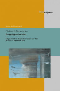 Title: Ereignisgeschichten: Zeitgeschichte in literarischen Texten von 1968 bis zum 11. September 2001, Author: Christoph Deupmann