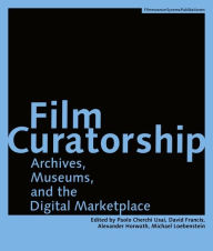 Film Curatorship: Museums, Curatorship and the Moving Image