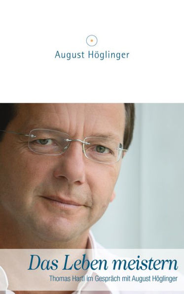 Das Leben meistern: Thomas Hartl im Gespräch mit August Höglinger