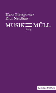 Title: Musik ist Müll: Essay, Author: Hans Platzgumer