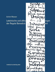 Title: Lateinische und althochdeutsche Glossierungen der Regula Benedicti im 8. und 9. Jahrhundert, Author: Achim Masser