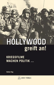 Title: Hollywood greift an!: Kriegsfilme machen Politik ..., Author: Stefan Hug