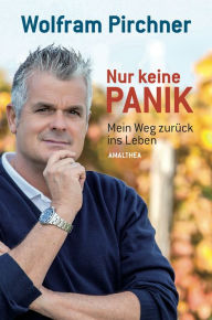 Title: Nur keine Panik: Mein Weg zurück ins Leben, Author: Wolfram Pirchner