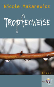 Title: Tropfenweise, Author: Nicole Makarewicz