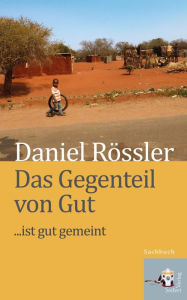 Title: Das Gegenteil von Gut . ist Gut gemeint, Author: Daniel Rössler