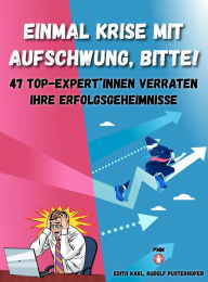 Title: Einmal Krise mit Aufschwung, bitte! - Nominiert für den Deutschen Wirtschaftsbuchpreis 2021: 47 TOP-ExpertInnen verraten ihre Erfolgsgeheimnisse, Author: Edith Karl