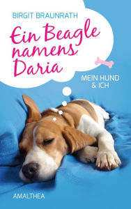 Title: Ein Beagle namens Daria: Mein Hund & ich, Author: Birgit Braunrath