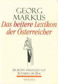 Title: Das heitere Lexikon der Österreicher: Die besten Anekdoten von Altenberg bis Zilk, Author: Georg Markus