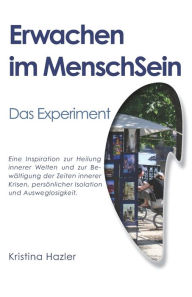 Title: Erwachen im MenschSein: Das Experiment, Author: Kristina Hazler