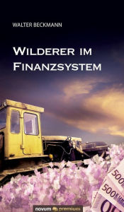 Title: Wilderer im Finanzsystem, Author: Walter Beckmann