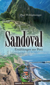 Title: Sandoval: Erzählungen aus Perú, Author: Paul Wohlgensinger