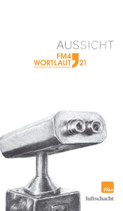 Title: FM4 Wortlaut. Aussicht: Der FM4 Kurzgeschichtenwettbewerb, Author: Rosemarie Eichinger