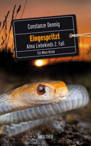 Title: Eingespritzt: Alma Liebekinds 2. Fall. Ein Wien-Krimi, Author: Constanze Dennig