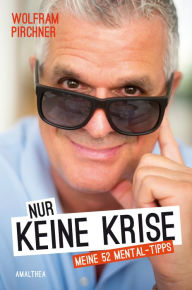 Title: Nur keine Krise: Meine 52 Mental-Tipps, Author: Wolfram Pirchner