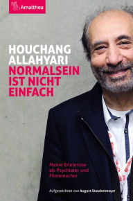 Title: Normalsein ist nicht einfach: Meine Erlebnisse als Psychiater und Filmemacher. Aufgezeichnet von August Staudenmayer, Author: Houchang Allahyari