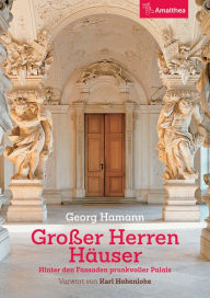 Title: Großer Herren Häuser: Hinter den Fassaden prunkvoller Palais. Vorwort von Karl Hohenlohe, Author: Georg Hamann