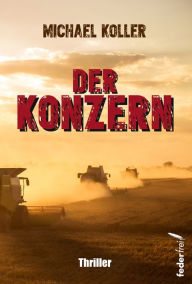 Title: Der Konzern: Thriller, Author: Michael Koller