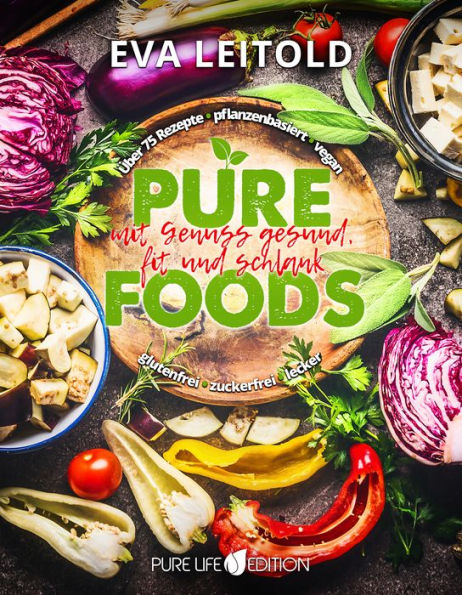 Pure Foods: Mit Genuss gesund, fit und schlank