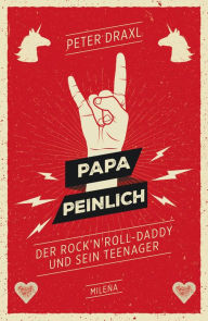 Title: Papa Peinlich: Der Rock 'n' Roll Daddy und sein Teenager, Author: Peter Draxl