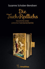 Title: Die Tuch-Redlichs: Geschichte einer jüdischen Fabrikantenfamilie, Author: Susanne Schober-Bendixen