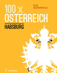 Title: 100 x Österreich: Habsburg, Author: Eva Demmerle