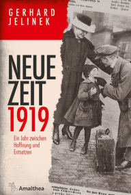 Title: Neue Zeit 1919: Ein Jahr zwischen Hoffnung und Entsetzen, Author: Gerhard Jelinek