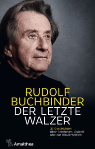 Title: Der letzte Walzer: 33 Geschichten über Beethoven, Diabelli und das Klavierspielen, Author: Rudolf Buchbinder