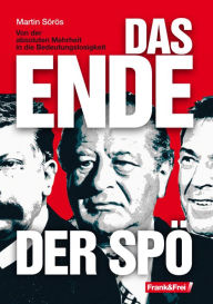 Title: Das Ende der SPÖ: Von der absoluten Mehrheit in die Beedeutungslosigkeit, Author: Martin Sörös