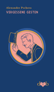 Title: Vergessene Gesten: 130 Volten gegen den Zeitgeist, Author: Alexander Pschera