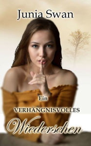 Title: Ein verhängnisvolles Wiedersehen, Author: Junia Swan