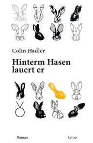 Title: Hinterm Hasen lauert er.: Roman, Author: Colin Hadler