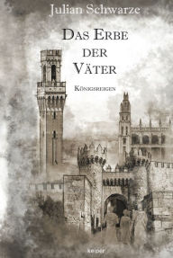 Title: Das Erbe der Väter: Königsreigen, Author: Julian Schwarze