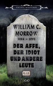 Title: Der Affe, der Idiot und andere Leute, Author: William Chambers Morrow