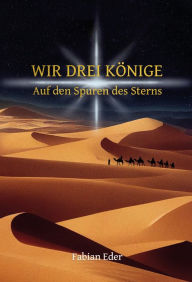 Title: Wir drei Könige: Auf den Spuren des Sterns, Author: Fabian Eder