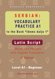 Title: Serbian Vocabulary Practice A1 to the Book 'Idemo dalje 1' - Latin Script: Textbook with Words and Phrases and English Translation, 2. Edition, Author: Snezana Stefanovic