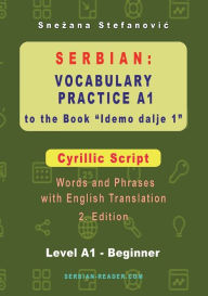 Title: Serbian Vocabulary Practice A1 to the Book 'Idemo dalje 1' - Cyrillic Script: Textbook with Words and Phrases and English Translation, 2. Edition, Author: Snezana Stefanovic