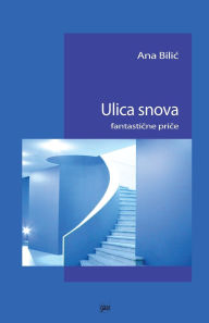 Title: Ulica snova: fantasticne price, Author: Ana Bilic