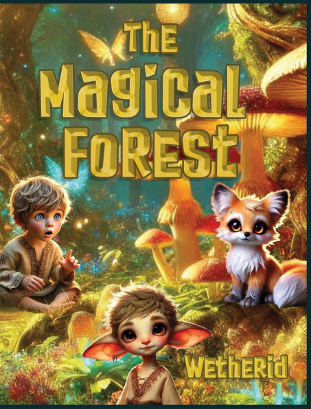 The Magical Forest Wetherid: An Enchanting Tale of Friendship, Adventure, and Nature's Wonders