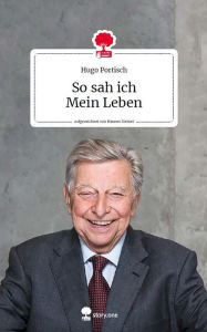 Title: So sah ich Mein Leben. Life is a story - story.one: Aufgezeichnet von Hannes Steiner, Author: Hugo Portisch