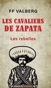 Title: Les cavaliers de Zapata: Les rebelles, Author: FF Valberg