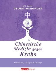 Title: Chinesische Medizin gegen Krebs: Prävention-Therapie-Nachsorge, Author: Georg Weidinger