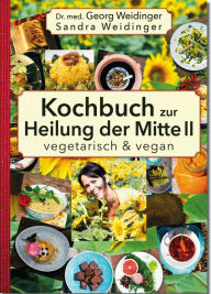 Title: Kochbuch zur Heilung der Mitte II: Vegetarisch und vegan, Author: Sandra Weidinger