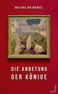 Title: Die Anbetung der Könige, Author: Maximilian Mondel