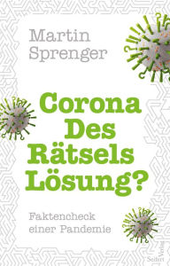Title: Corona - Des Rätsels Lösung?: Faktencheck einer Pandemie, Author: Martin Sprenger