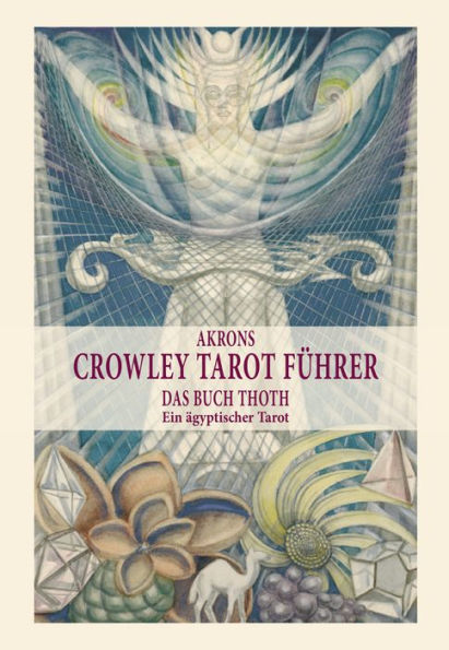 Akrons Crowley Tarot Führer: Das Buch Thoth, Ein ägyptischer Tarot